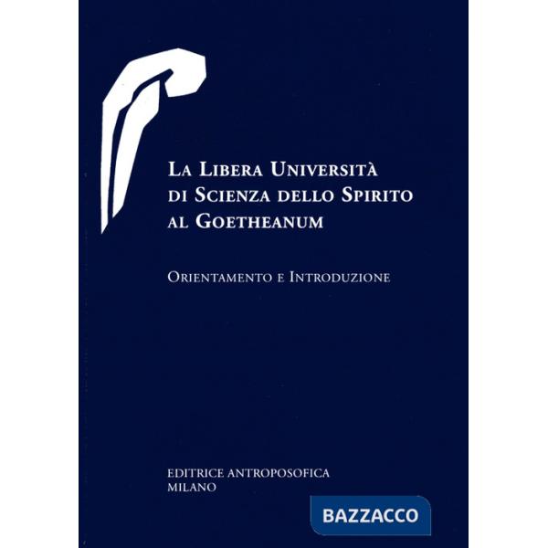 Libera università di scienza dello spirito al Goetheanum. Orientamento e introduzione (La)