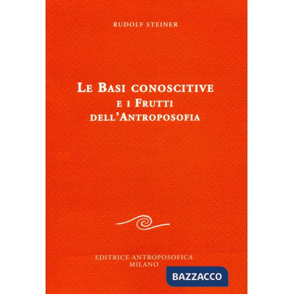 Basi conoscitive e i frutti dell'antroposofia (Le)