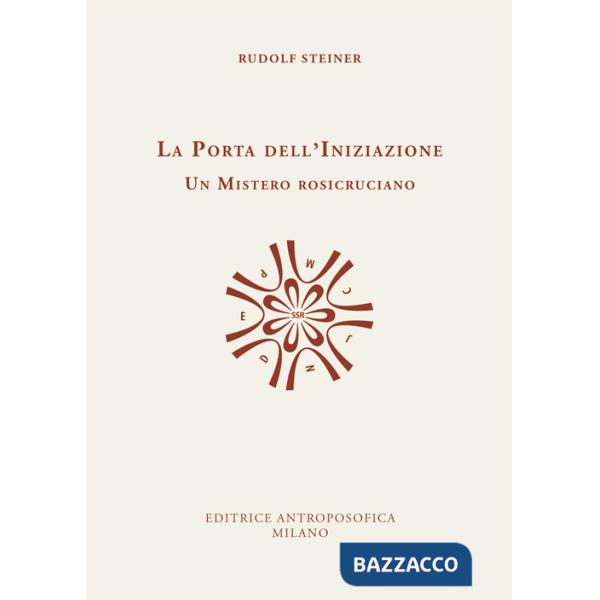 Porta dell'iniziazione. Un mistero rosicruciano. Testo tedesco a fronte. Ediz. bilingue (La)