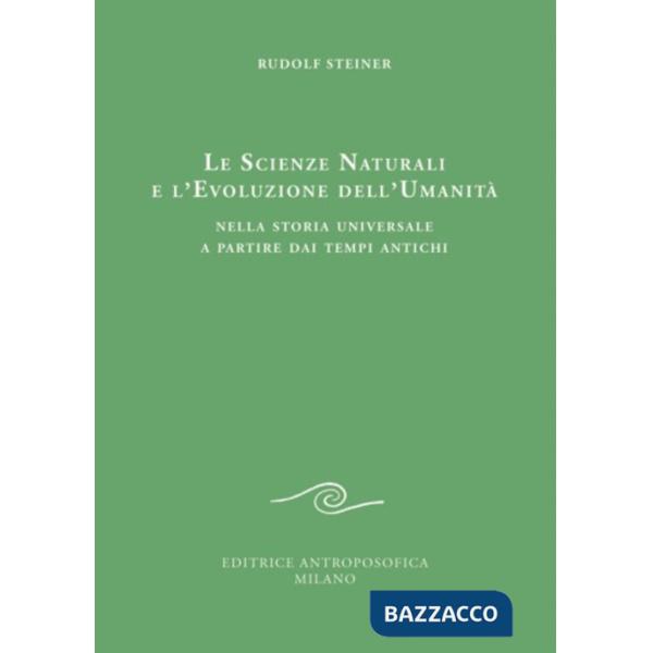 Scienze naturali e l'evoluzione dell'umanità. Nella storia universale a partire dai tempi antichi (Le)