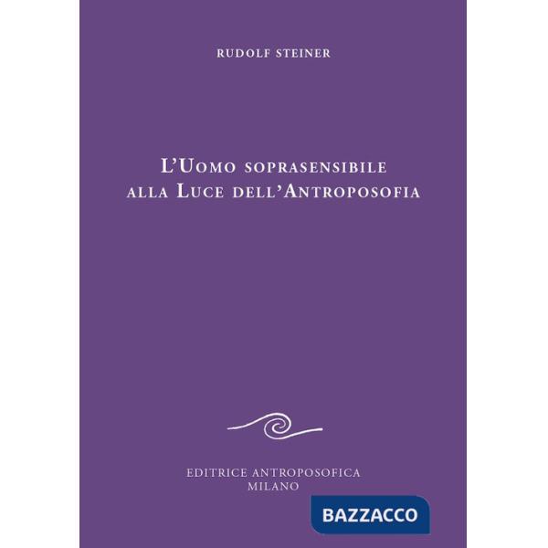 Uomo soprasensibile alla luce dell'antroposofia (L')