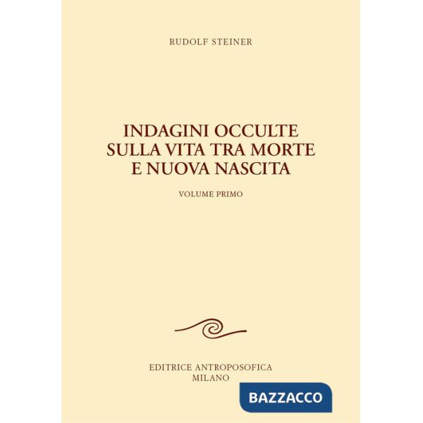Indagini occulte sulla vita tra morte e nuova nascita. Vol. 1