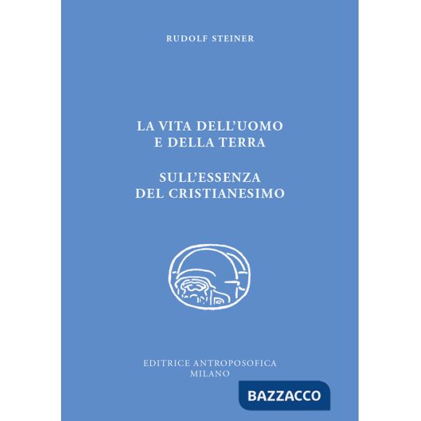 Vita dell'uomo e della Terra. L'essenza del cristianesimo (La)