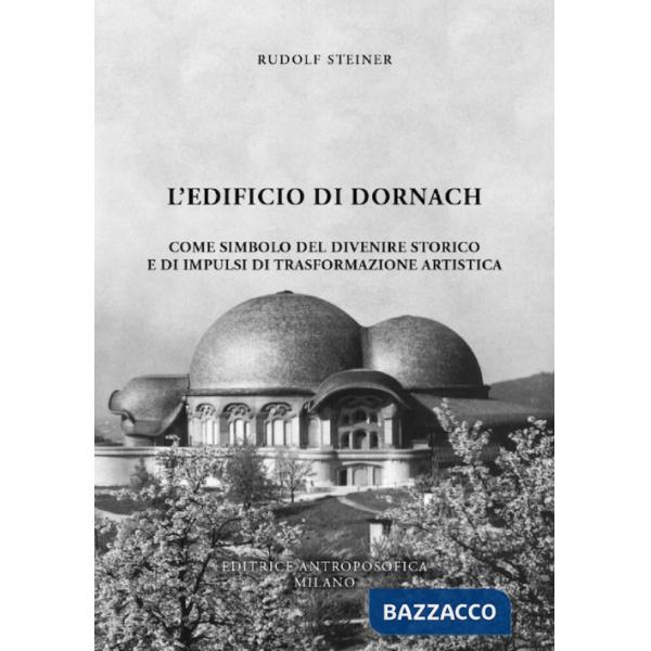 Edificio di Dornach. Come simbolo del divenire storico e di impulsi di trasformazione artistica (L')