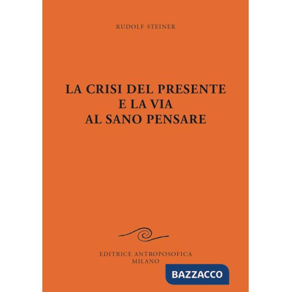 Crisi del presente e la via al sano pensare (La)