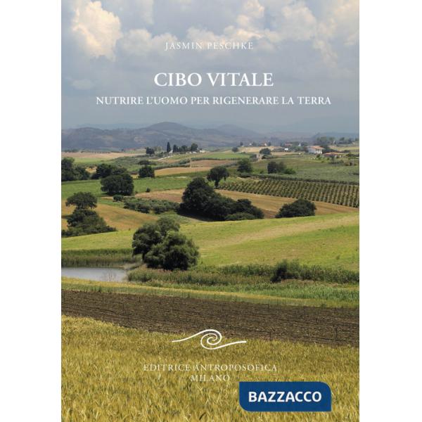 Cibo vitale. Nutrire l'uomo per rigenerare la Terra