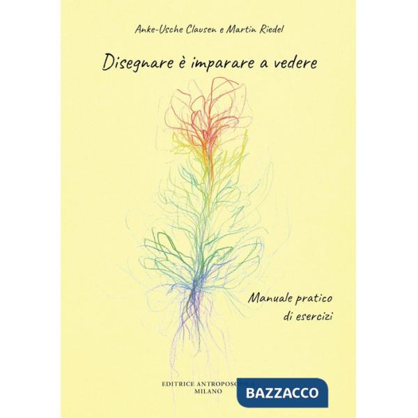 Disegnare è imparare a vedere. Manuale pratico di esercizi