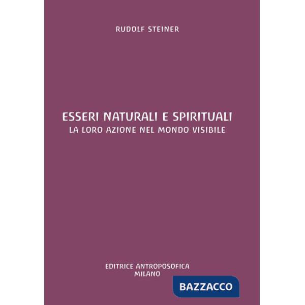 Esseri naturali e spirituali. La loro azione nel mondo visibile