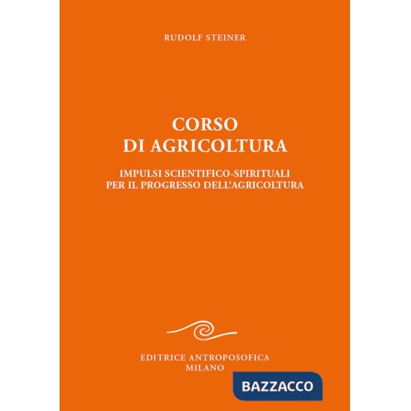 Corso di agricoltura. Impulsi scientifico-spirituali per il progresso dell'agricoltura