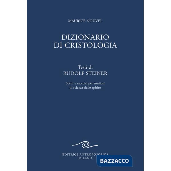 Dizionario di cristologia. Testi di Rudolf Steiner scelti e raccolti per studiosi di scienza dello spirito