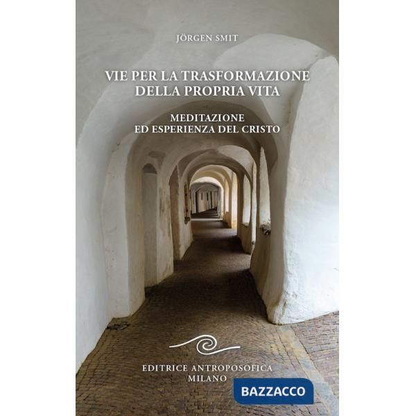 Vie per la trasformazione della propria vita. Meditazione ed esperienza del Cristo