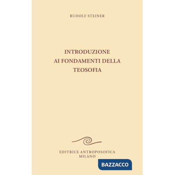 Introduzione ai fondamenti della teosofia. Tre cicli di conferenze tenute ad Hannover, in diverse città dei Paesi Bassi e a Roma