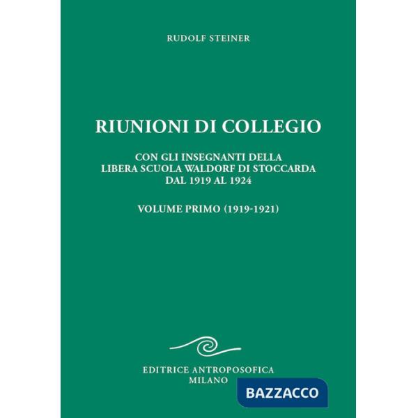Riunioni di collegio. Con gli insegnanti della Libera Scuola Waldorf di Stoccarda dal 1919 al 1924. Vol. 1