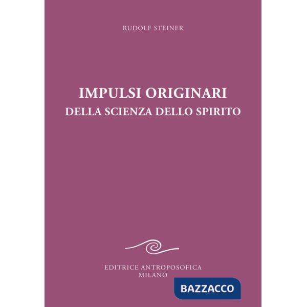 Impulsi originari della scienza dello spirito. Esoterismo cristiano alla luce della nuova conoscenza spirituale