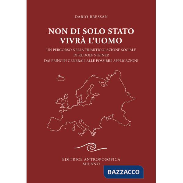 Non di solo Stato vivrà l'uomo. Un percorso nella triarticolazione sociale di Rudolf Steiner dai principi generali alle possibil