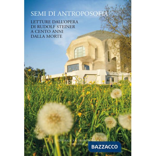 Semi di antroposofia. Letture dall'opera di Rudolf Steiner a cento anni dalla morte