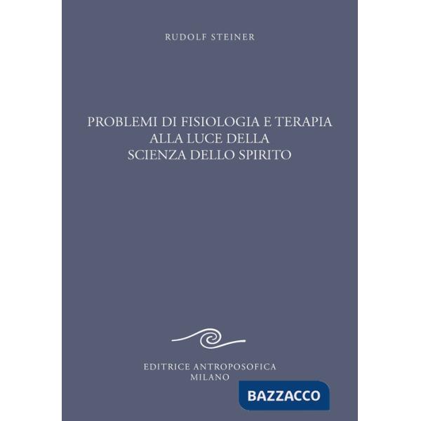 Problemi di fisiologia e terapia alla luce della scienza dello spirito. Tredici conferenze