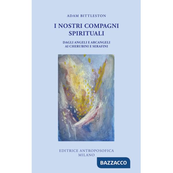 Nostri compagni spirituali. Dagli angeli e arcangeli ai cherubini e serafini (I)