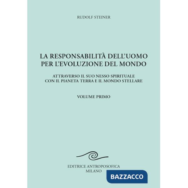 Responsabilità dell'uomo per l'evoluzione del mondo. Attraverso il suo nesso spirituale con il pianeta terra e il mondo stellare