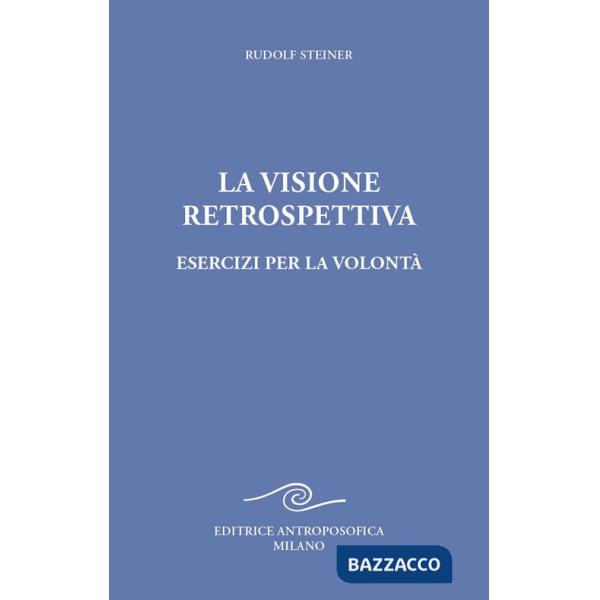 Visione retrospettiva. Esercizi per la volontà (La)