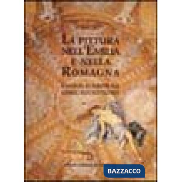 Pittura nell'Emilia e nella Romagna. Raccolta di scritti sul Cinque, Sei e Settecento (La)