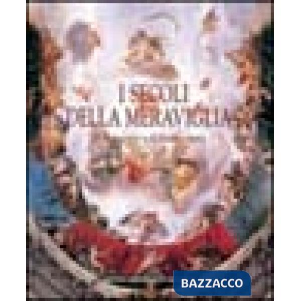 Secoli della meraviglia. Il Seicento e il Settecento (I)