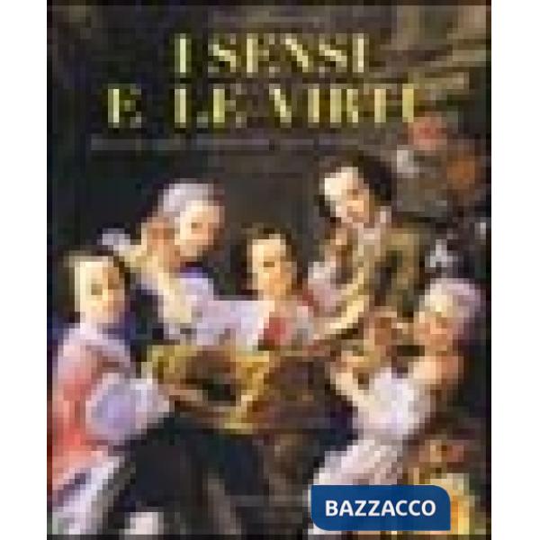 Sensi e le virtù. Ricerche sulla pittura del '700 a Pesaro e provincia. Catalogo