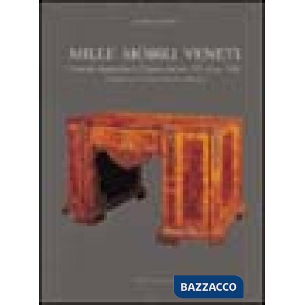 Mille mobili veneti. L'arredo domestico in Veneto dal sec. XV al sec. XIX. Le province di Verona, Padova e Rovigo. Vol. 2