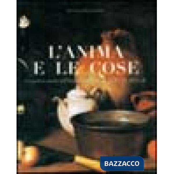 Anima e le cose. La natura morta nell'Italia pontificia nel XVII e XVIII secolo.