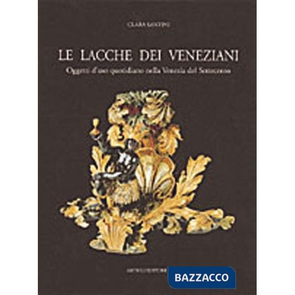 Lacche dei veneziani. Oggetti d'uso quotidiano nella Venezia del Settecento (Le)