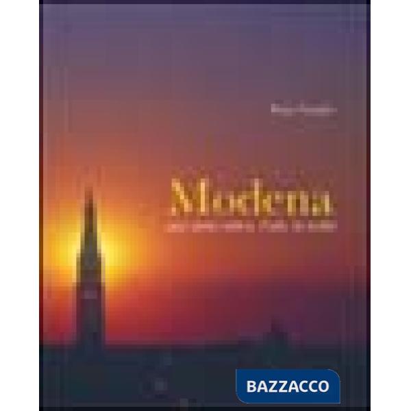 Modena. Una storia antica, l'arte, la realtà. Ediz. italiana e inglese