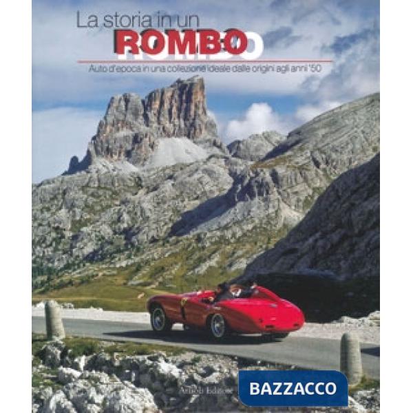 Storia in un rombo. Auto d'epoca in una collezione ideale dalle origini agli anni '50. Ediz. illustrata (La)