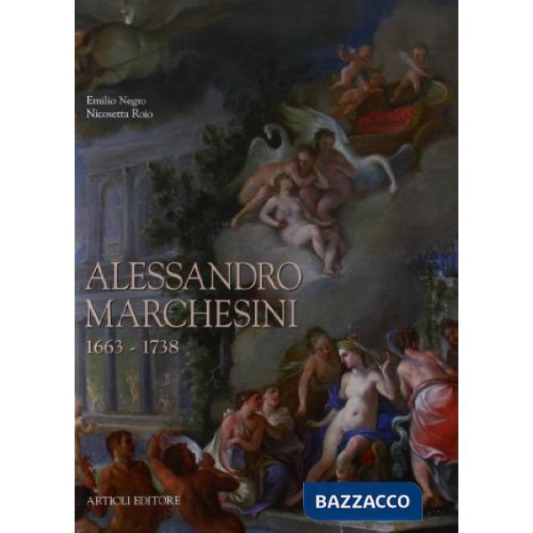 Alessandro Marchesini (1663-1738). Ediz. illustrata