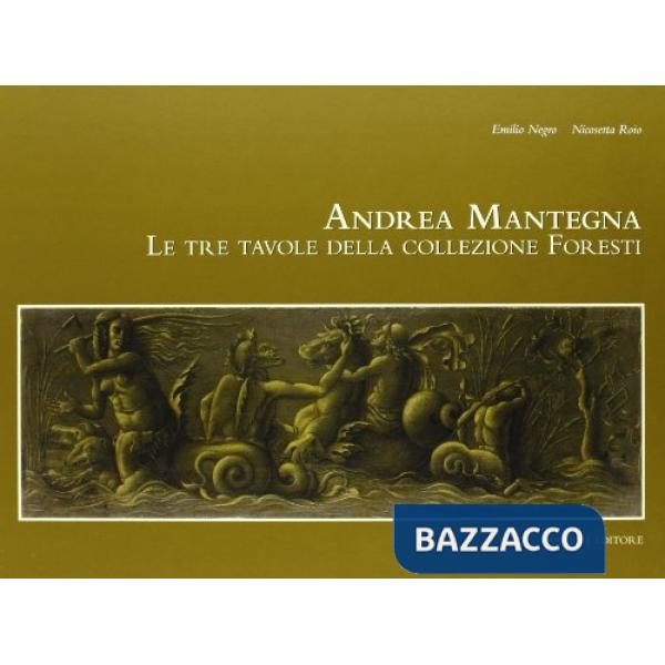 Andrea Mantegna. Le tre tavole della collezione Foresti. Ediz. illustrata