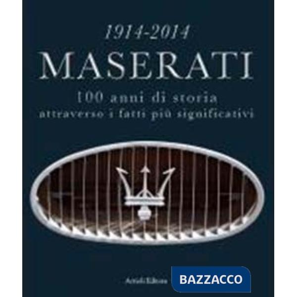 1914-2014 Maserati. 100 anni di storia attraverso i fatti più significativi. Ediz. multilingue