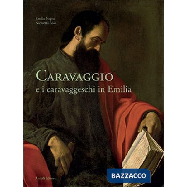 Caravaggio e i caravaggeschi in Emilia. Ediz. multilingue