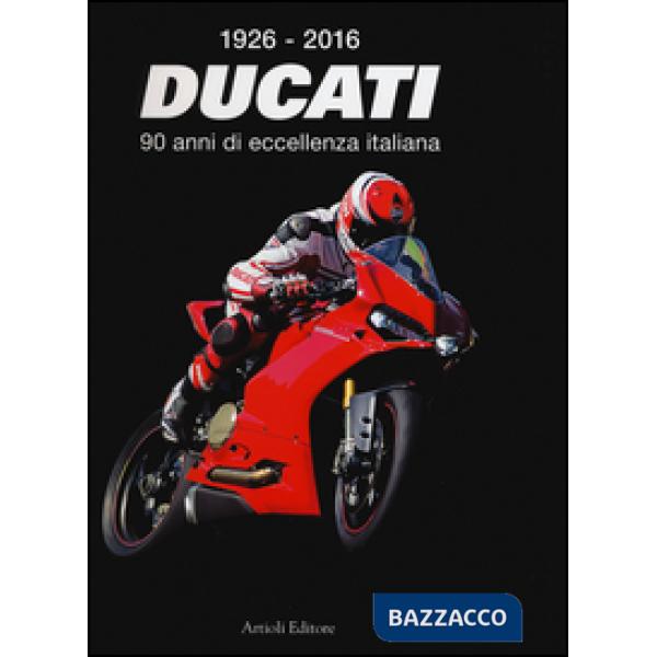 1926-2016 Ducati. 90 anni di eccellenza italiana. Ediz. italiana e inglese