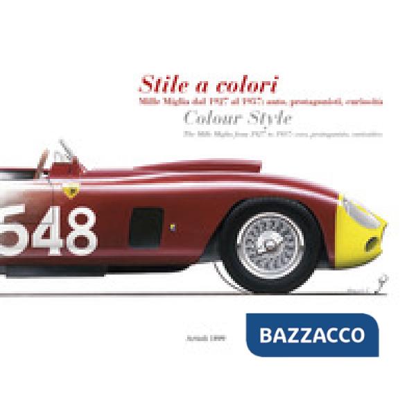 Stile a colori. Mille Miglia dal 1927 al 1957: auto, protagonisti, curiosità-Colour style. The Mille Miglia from 1927 to 1957: c