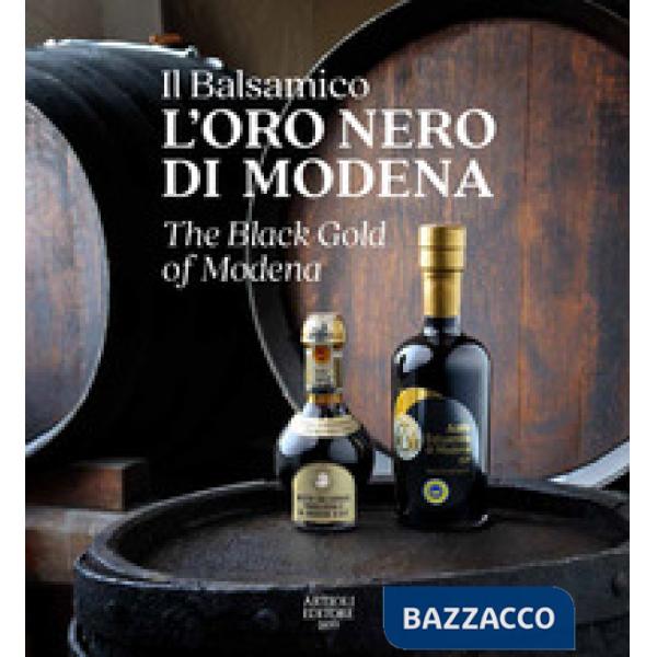 Balsamico. L'oro nero di Modena-The black gold of Modena. Ediz. a colori (Il)