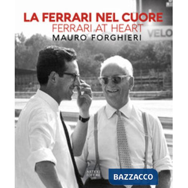 Ferrari nel cuore. Mauro Forghieri. Ediz. italiana e inglese (La)