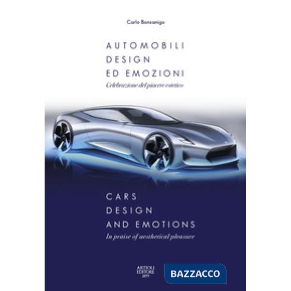 Automobili, design ed emozioni. Celebrazione del piacere estetico. Ediz. italiana e inglese