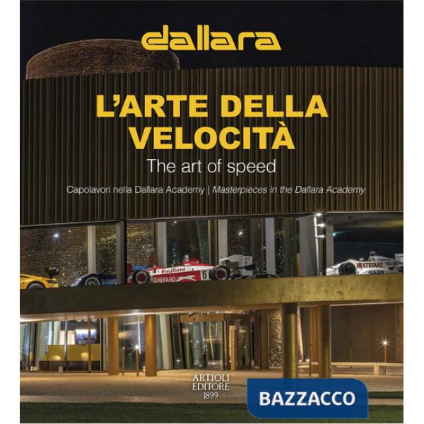 Dallara. L'arte della velocità. Capolavori nella Dallara Academy. Ediz. italiana e inglese
