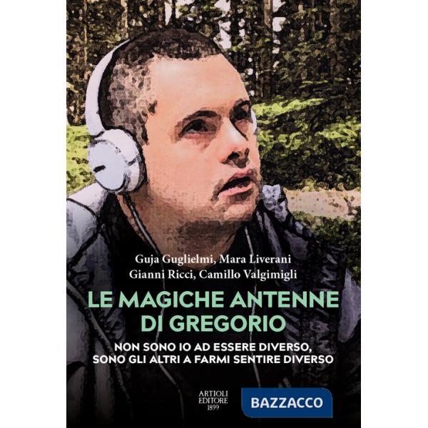 Magiche antenne di Gregorio. Non sono io ad essere diverso, sono gli altri a farmi sentire diverso (Le)