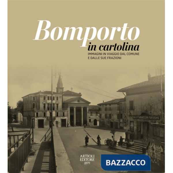 Bomporto in cartolina. Immagini in viaggio dal comune e dalle sue frazioni. Ediz. a colori