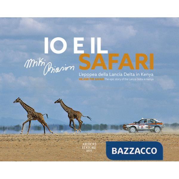 Io e il Safari. L'epopea della Lancia Delta in Kenya. Ediz. italiana e inglese
