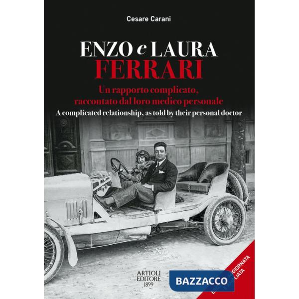 Enzo e Laura Ferrari. Un rapporto complicato, raccontato dal loro medico personale per 15 anni accanto alla celebre coppia. Ediz
