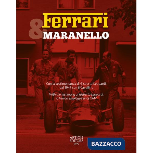 Ferrari & Maranello. Con la testimonianza di Gisberto Leopardi, dal 1947 con il Cavallino. Ediz. italiana e inglese