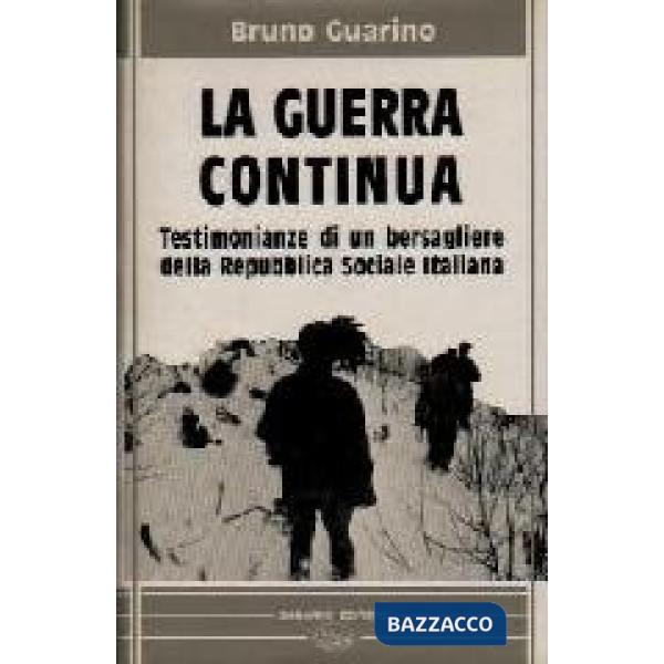 Guerra continua. Testimonianza di un bersagliere della RSI (La)