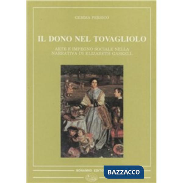 Dono del tovagliolo. Arte e impegno sociale nella narrativa di Elizabeth Gaskell (Il)