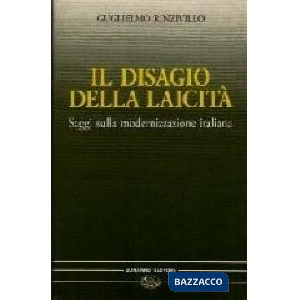 Disagio della laicità. Saggi sulla modernizzazione in Italia (Il)
